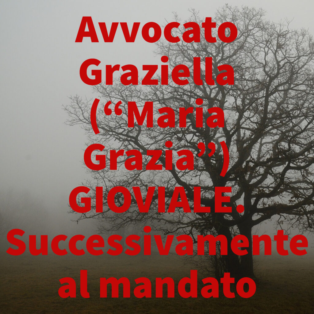 Avvocato Graziella (“Maria Grazia”) GIOVIALE. Successivamente al mandato